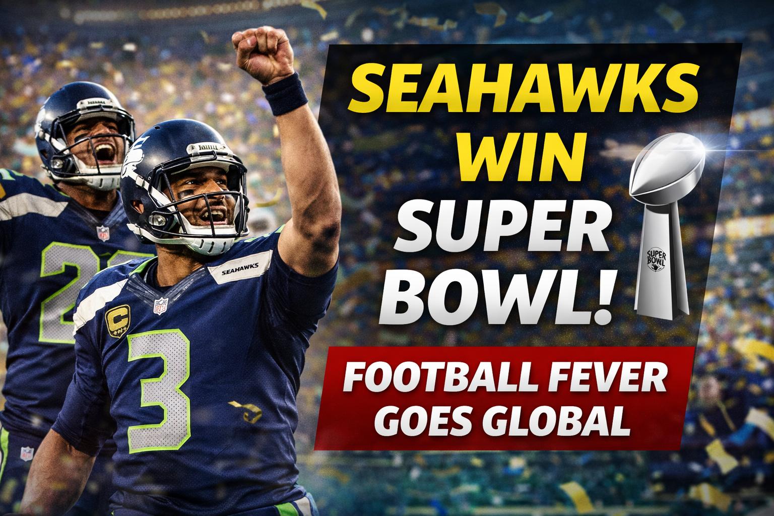 Seahawks Triumph in Super Bowl as Football Fever Sweeps Globally